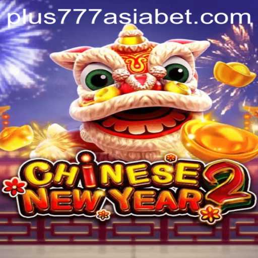 Exploring the Excitement of CHINESENEWYEAR2 in the World of Plus777 Asia